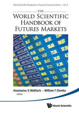 The World Scientific Handbook of Futures Markets - Anastasios G Malliaris