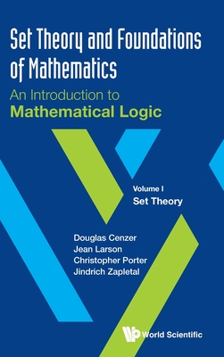 Set Theory and Foundations of Mathematics: An Introduction to Mathematical Logic: Volume I: Set Theory - Douglas Cenzer