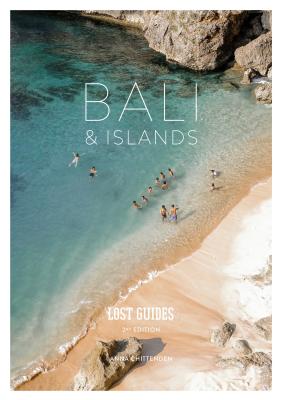 Lost Guides - Bali & Islands: A Unique, Stylish and Offbeat Travel Guide to Bali and Its Surrounding Islands - Anna Chittenden