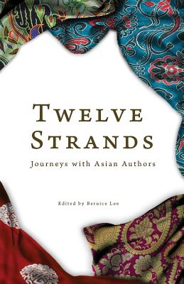 Coperta cărții 'Twelve Strands: Journeys with Asian Authors - Bernice Lee'