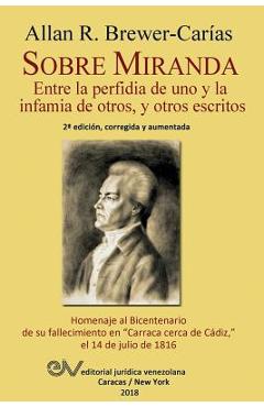 Coperta cărții 'Sobre Miranda: Entre la perfidia de uno y la infamia de otros, y otros escritos. Segunda edición - Allan R.'