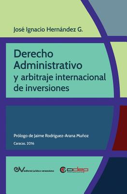Coperta cărții 'Derecho Administrativo Y Arbitraje Internacional de Inversiones - José Ignacio Hernández G.'