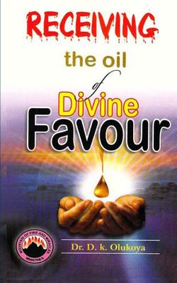 Receiving the oil of divine favor - D. K. Olukoya