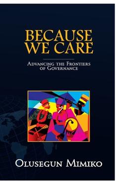 Coperta cărții 'Because We Care: Advancing the Frontiers of Governance - Olusegun Mimiko'