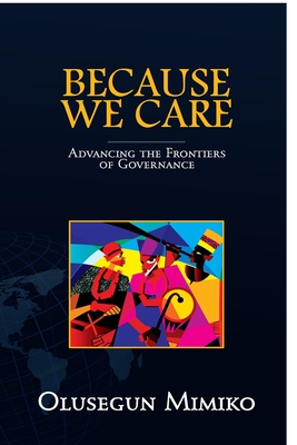 Coperta cărții 'Because We Care: Advancing the Frontiers of Governance - Olusegun Mimiko'