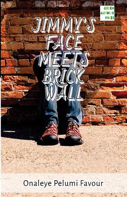Jimmy's Face Meets Brick Wall: A story by Fapelo - Pelumi Favour Onaleye