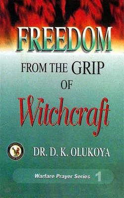 Freedom from the Grip of Witchcraft - D. K. Olukoya