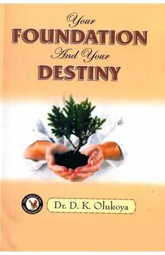 Coperta cărții 'Your Foundation and your Destiny - D. K. Olukoya'
