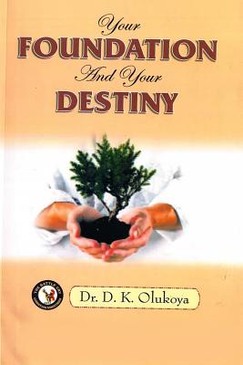 Your Foundation and your Destiny - D. K. Olukoya