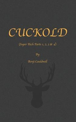 Cuckold (Super Rich Parts 1, 2, 3 & 4): Cuckold & Hotwife Mini Collection. - Benji Cauldwell