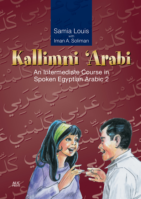 Kallimni 'Arabi: An Intermediate Course in Spoken Egyptian Arabic 2 - Samia Louis