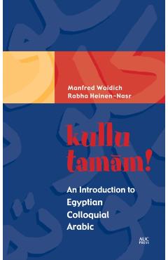 Kullu Tamam!: An Introduction to Egyptian Colloquial Arabic - Manfred Woidich
