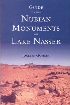 Guide to the Nubian Monuments on Lake Nasser - Jocelyn Gohary