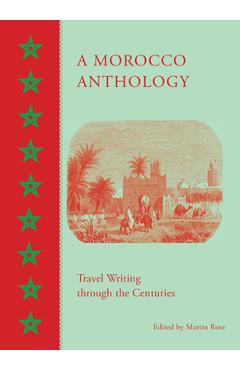 Poza produsului A Morocco Anthology: Travel Writing Through the Centuries - Martin Rose