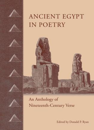 Ancient Egypt in Poetry: An Anthology of Nineteenth-Century Verse - Donald P. Ryan