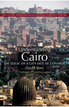 Coperta cărții 'Understanding Cairo: The Logic of a City Out of Control - David Sims'
