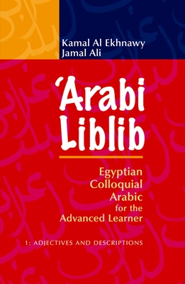 'Arabi Liblib: Egyptian Colloquial Arabic for the Advanced Learner. 1: Adjectives and Descriptions - Kamal Al Ekhnawy