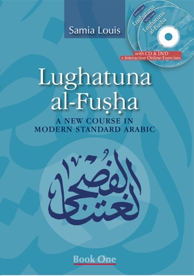 Lughatuna Al-Fusha: A New Course in Modern Standard Arabic: Book One [With CD (Audio) and DVD] - Samia Louis