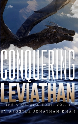 Conquering Leviathan: The Apostolic Edge - Jonathan Khan