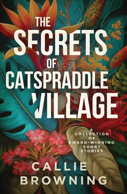 The Secrets of Catspraddle Village - Callie Browning