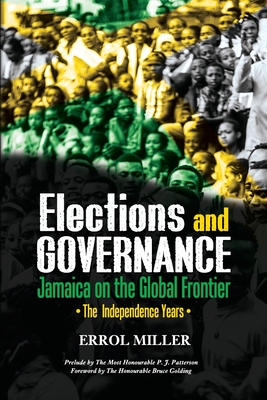 Elections and Governance - Jamaica on the Global Frontier: The Independence Years - Errol Miller