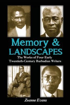 Memory & Landscapes: The Works of Four Early Twentieth-Century Barbadian Writers - Zoanne Evans