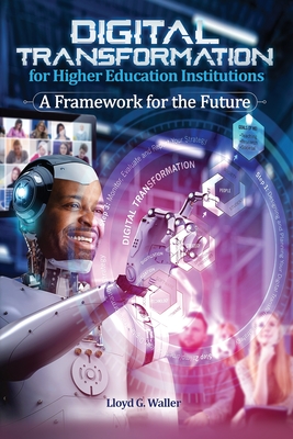 Digital Transformation for Higher Education Institutions: A Framework for the Future: A Framework for the Future - Lloyd G. Waller