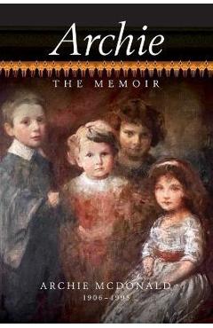 Coperta cărții 'Archie - The Memoir of Archie McDonald - Archie Mcdonald'