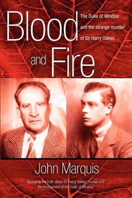 Blood and Fire: The Duke of Windsor and the strange murder of Sir Harry Oakes. (p/b) - John Marquis