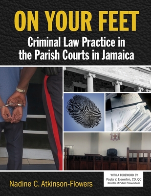 On Your Feet: Criminal Law Practice in the Parish Courts in Jamaica - Nadine Atkinson-flowers