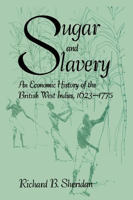 Sugar and Slavery: An Economic History of the British West Indies - Richard Sheridan