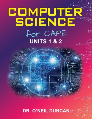 Computer Science for CAPE: Units 1 & 2 - O'neil Duncan