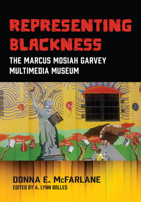 Representing Blackness: The Marcus Mosiah Garvey Multimedia Museum - Donna E. Mcfarlane