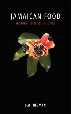 Jamaican Food: History, Biology, Culture - B. W. Higman