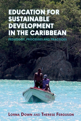 Education for Sustainable Development in the Caribbean: Pedagogy, Processes and Practices - Lorna Down