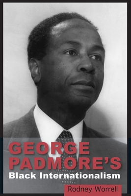 George Padmore's Black Internationalism - Rodney Worrell