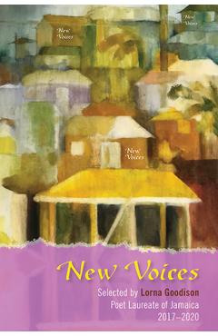 Coperta cărții 'New Voices: Selected by Lorna Goodison, Poet Laureate of Jamaica, 2017-2020 - Lorna Goodison'
