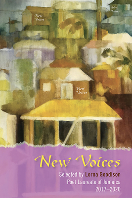 Coperta cărții 'New Voices: Selected by Lorna Goodison, Poet Laureate of Jamaica, 2017-2020 - Lorna Goodison'