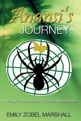 Anansi's Journey: A Story of Jamaican Cultural Resistance - Emily Zobel Marshall