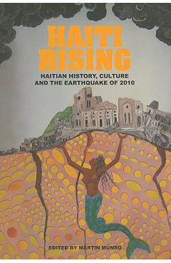 Coperta cărții 'Haiti Rising: Haitian History, Culture and the Earthquake of 2010 - Martin Munro'
