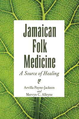 Jamaican Folk Medicine: A Source of Healing - Arvilla Payne-jackson