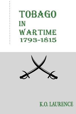 Tobago in Wartime 1793-1815 - K. O. Laurence