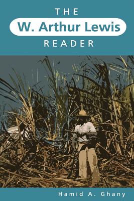 The W. Arthur Lewis Reader - Hamid A. Ghany