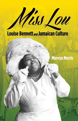 Miss Lou: Louise Bennett and Jamaican Culture - Mervyn Morris