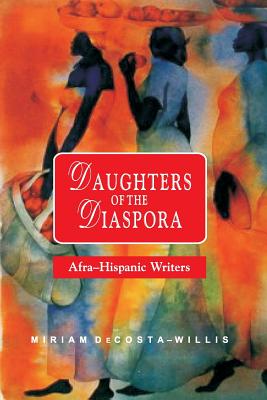 Daughters of the Diaspora: Afra-Hispanic Writers - Miriam Decosta-willis