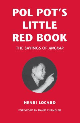 Pol Pot's Little Red Book: The Sayings of Angkar - Henri Locard