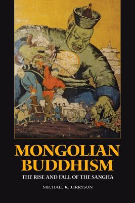 Mongolian Buddhism: The Rise and Fall of the Sangha - Michael K. Jerryson