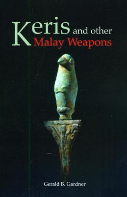 Keris and Other Malay Weapons - Gerald B. Gardner