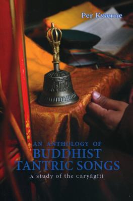 An Anthology of Buddhist Tantric Songs: A Study of the Caryagiti - Per Kvaerne