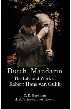 Poza produsului Dutch Mandarin: The Life and Work of Robert Hans van Gulik (First English) - C. D. Barkman